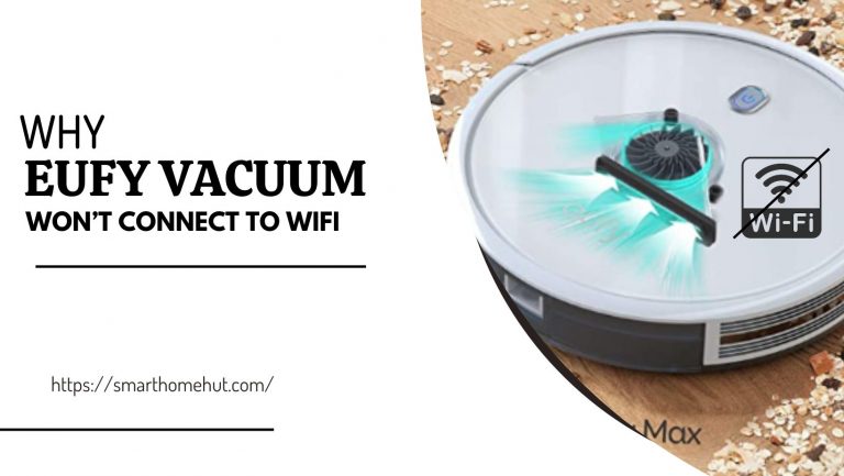 Reasons Why Eufy Vacuum Won’t Connect to WiFi