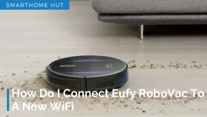 Connect Eufy RoboVac To A New WIFI
